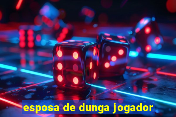 esposa de dunga jogador